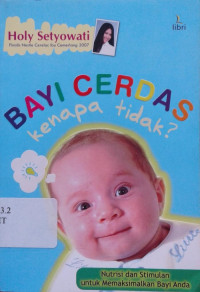 Image of Bayi Cerdas, Kenapa Tidak?: Nutrisi dan Stimulan untuk Memaksimalkan Bayi Anda
