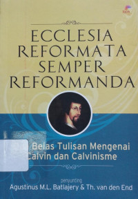 Image of Ecclesia Reformata Semper Reformanda: Dua Belas Tulisan Mengenai Calvin dan Calvinisme